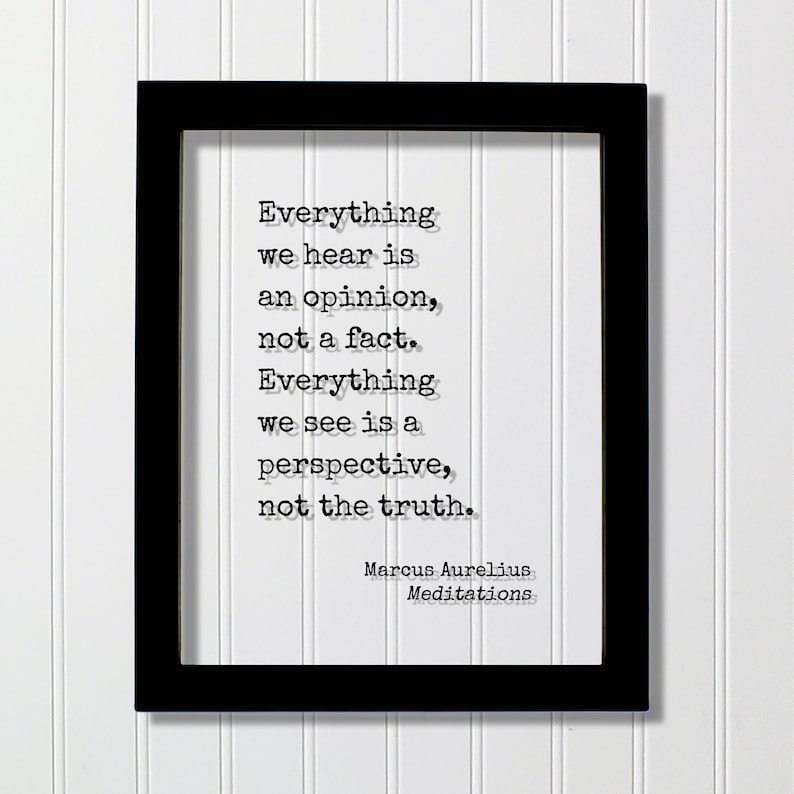 Marcus Aurelius Meditations - Floating Quote - Everything we hear is an opinion not a fact Everything we see is a perspective not the truth Black