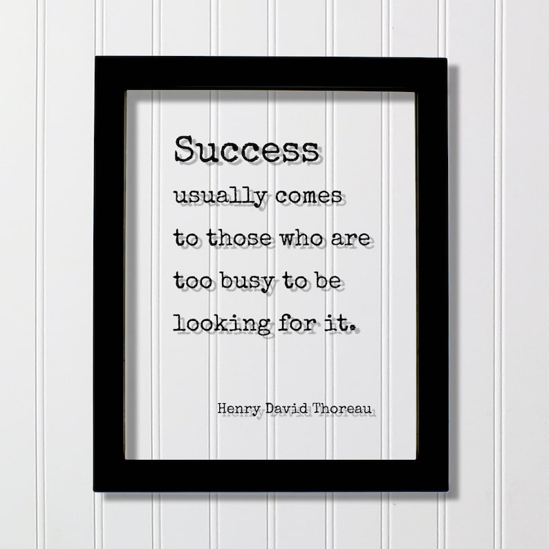 Henry David Thoreau Success usually comes to those who are too busy to be looking for it Floating Quote Business Motivation Inspiration Black