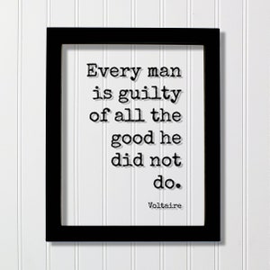 Voltaire - Floating Quote - Every man is guilty of all the good he did not do - Take Action Leader Charity Philanthropy Acrylic Sign