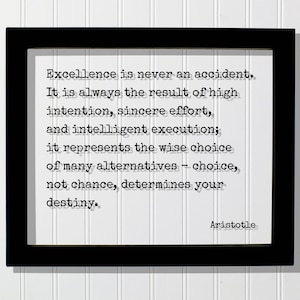 Aristotle - Excellence is never an accident. It is always the result of high intention, sincere effort, and intelligent execution - Quote