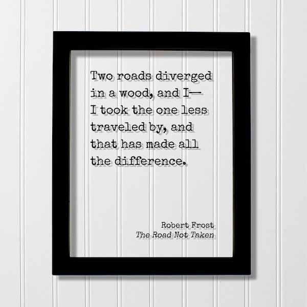 Robert Frost - Floating Quote - The Road Not Taken - Two roads diverged in a wood I took the one less traveled by - Poem Poetry Art Print