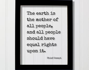 Chief Joseph Quote - The earth is the mother of all people and should have equal rights upon it- Free Freedom Liberty Progress Improvement