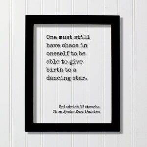 Friedrich Nietzsche - Thus Spoke Zarathustra - One must still have chaos in oneself to be able to give birth to a dancing star - Quote