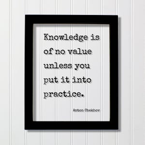 Anton Chekhov - Floating Quote - Knowledge is of no value unless you put it into practice - Education School Teaching Teacher Gift Learning