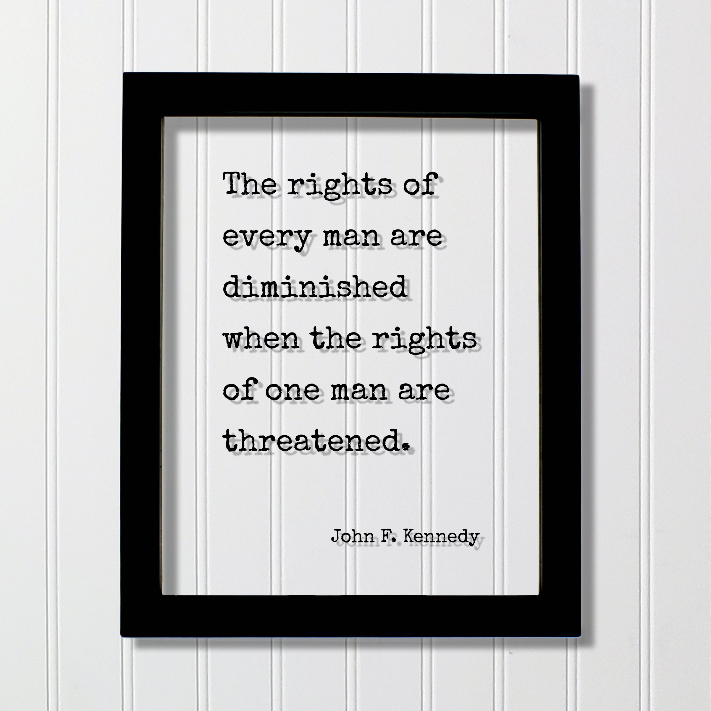 John F.Kennedy - Floating-Zitat - Die Rechte eines jeden Menschen werden verringert, wenn die Rechte eines einzelnen Menschen bedroht sind - Human Right Equality