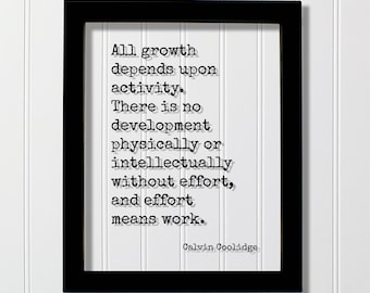 Calvin Coolidge - Floating Quote - All growth depends upon activity. There is no development physically or intellectually without effort