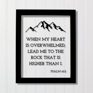 Psalm 61:2 - When my heart is overwhelmed lead me to the rock that is higher than I - Scripture Bible Verse - Illness Sick Sickness Gift