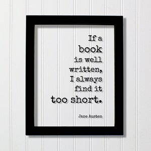 Puede incluir: Impresión enmarcada en negro con fondo blanco y una cita de Jane Austen: "Si un libro está bien escrito, siempre lo encuentro demasiado corto."