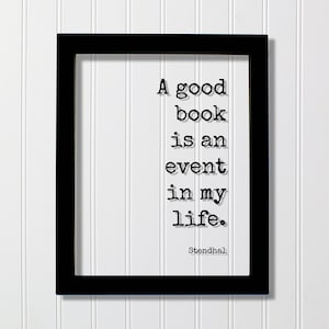 Puede incluir: Impresión enmarcada en negro con fondo blanco y texto negro que dice "Un buen libro es un evento en mi vida." El texto se atribuye a Stendhal.