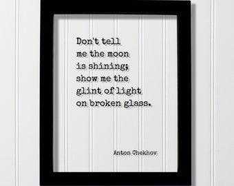 Anton Chekhov - Floating Quote - Don't tell me the moon is shining; show me the glint of light on broken glass - Writer Gift Writing Author