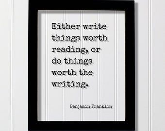 Benjamin Franklin - Floating Quote - Either write things worth reading or do things worth the writing Gift for Writer Author Blogger Acrylic