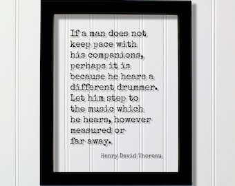 Henry David Thoreau - If a man does not keep pace with his companions perhaps he hears a different drummer Let him step to music he hears