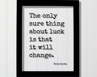 Bret Harte Quote - The only sure thing about luck is that it will change - Progress Adaptation Personal Development Innovation Improve Goals