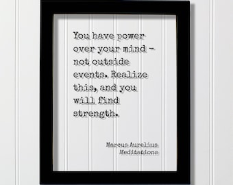 Marcus Aurelius - Meditations - Floating Quote - You have power over your mind not outside events. Realize this, and you will find strength