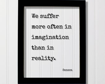 Seneca - We suffer more often in imagination than in reality - Floating Quote - Courage Fearless Boldness Hustle - Lucius Annaeus Younger