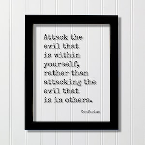 Confucius - Attack the evil that is within yourself rather than attacking the evil that is in others - Quote - Self Improvement Good Kind