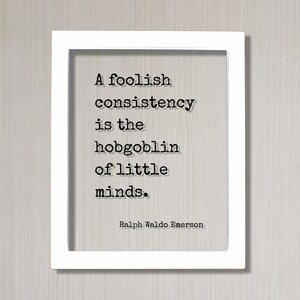 Ralph Waldo Emerson - Floating Quote - A foolish consistency is the hobgoblin of little minds -Flexible Adaptable Resilient Business Success White