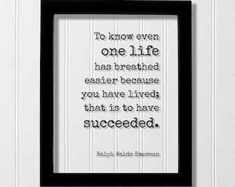Ralph Waldo Emerson - Quote - To know even one life has breathed easier because you have lived that is to have succeeded - Support Charity