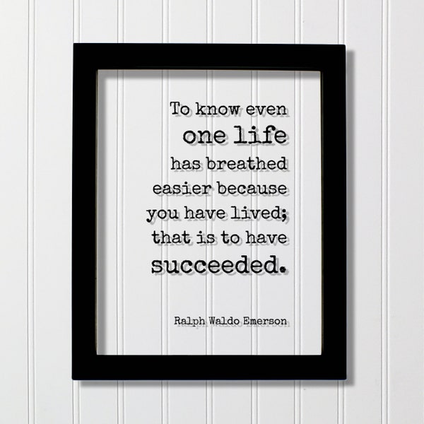 Ralph Waldo Emerson - Quote - To know even one life has breathed easier because you have lived that is to have succeeded - Support Charity