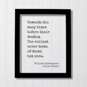 William Shakespeare - Julius Caesar - Floating Quote - Cowards die many times before their deaths; The valiant never taste of death but once