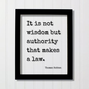 Thomas Hobbes Floating Quote - It is not wisdom but authority that makes a law - Laws Judicial System Politics Gift Present for Lawyer