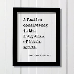Ralph Waldo Emerson - Floating Quote - A foolish consistency is the hobgoblin of little minds -Flexible Adaptable Resilient Business Success Black