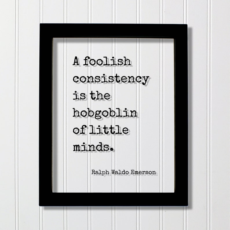Ralph Waldo Emerson - Floating Quote - A foolish consistency is the hobgoblin of little minds -Flexible Adaptable Resilient Business Success Black