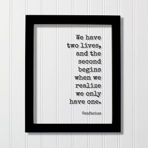 Confucius - Floating Quote - We have two lives and the second begins when we realize we only have one - Seize the Day - Carpe Diem