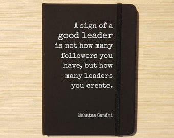 Journal - Mahatma Gandhi - A sign of a good leader is not how many followers you have but how many leaders you create. Leadership Boss Gift