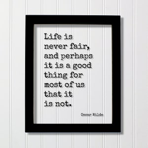 Oscar Wilde - Floating Quote - Life is never fair, and perhaps it is a good thing for most of us that it is not  Leadership Success Fearless