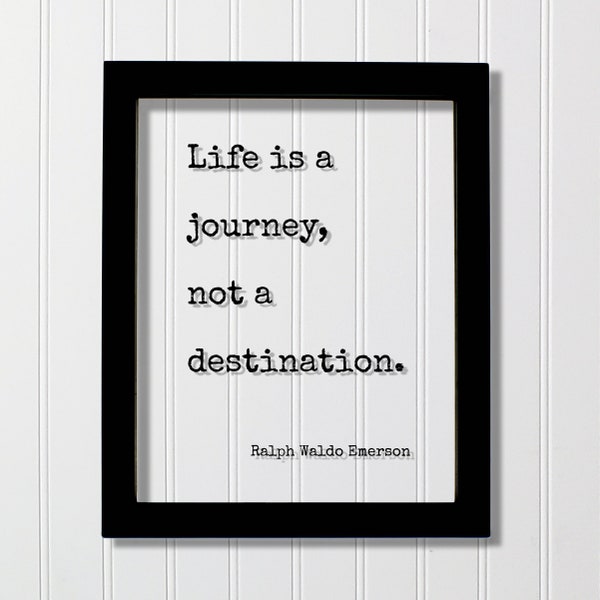 Ralph Waldo Emerson - Floating Quote - Life is a journey not a destination - Traveling Traveler Explorer Adventure Adventurer Expedition