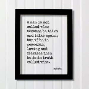 Buddha - Quote - A man is not called wise because he talks and talks again but if he is peaceful loving and fearless then he is in truth