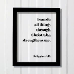 Philippians 4:13 - I can do all things through Christ who strengthens me - Floating Quote Scripture Frame - Bible Verse - Christian Decor