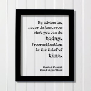 Charles Dickens - Floating Quote - My advice is, never do tomorrow what you can do today. Procrastination is the thief of time - Copperfield