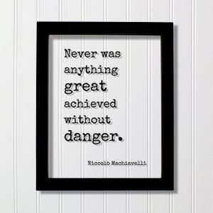Niccolò Machiavelli Floating Quote - Never was anything great achieved without danger Success Business Progress Workout Exercise Achievement