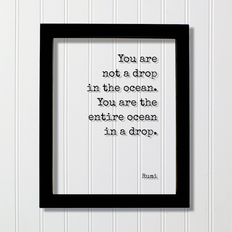 Motivational Inspirational You are not a drop in the ocean Rumi You are the entire ocean in a drop Floating Quote Framed Art Sign