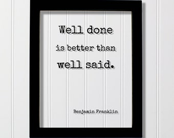 Benjamin Franklin - Floating Quote - Well done is better than well said - Modern Minimalist Ben Franklin Quote Classic Quote