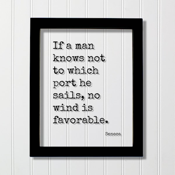 Seneca - Quote - If a man knows not to which port he sails no wind is favorable - Business Goals Ambition Intention Intent Objective Mission