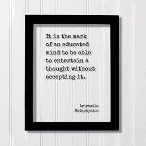 Aristotle - Metaphysics - It is the mark of an educated mind to be able to entertain a thought without accepting it - Motivation Inspiration