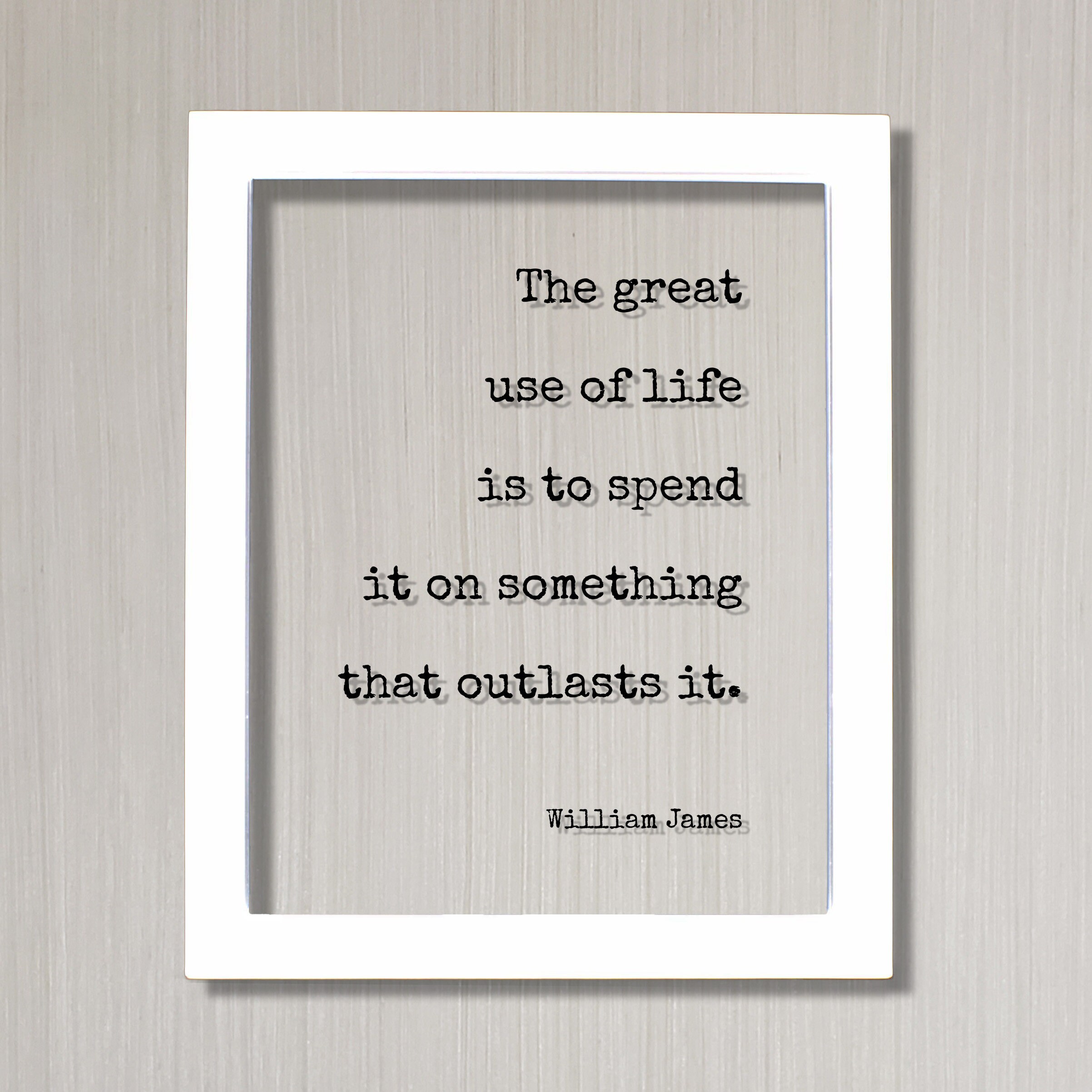William James - Floating Quote - the Great Use of Life is to Spend It ...