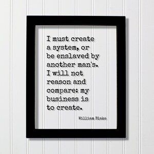 William Blake - Devo creare un sistema o essere schiavizzato da quello di un altro uomo Non ragionerò e non confronterò il mio compito è creare Citazione galleggiante