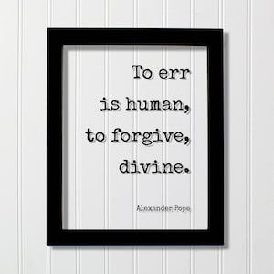 Alexander Pope - To err is human to forgive divine - Floating Quote - Forgiveness Inspirational Motivational Modern