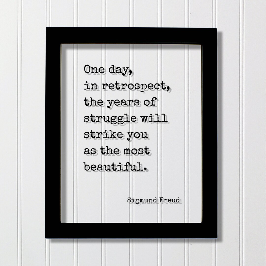 Sigmund Freud One Day in Retrospect the Years of Struggle Will Strike