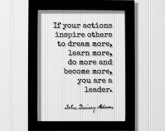 John Quincy Adams - If your actions inspire others to dream more, learn more do more and become more you are a leader - Leadership Boss Gift