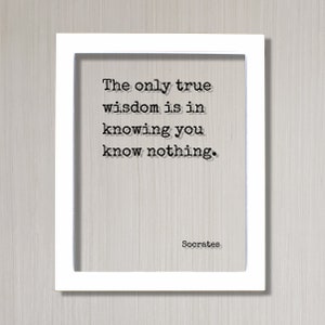 Socrates - Floating Quote - the Only True Wisdom is in Knowing You Know