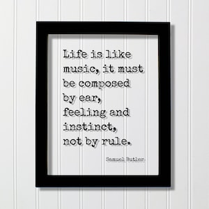 Samuel Butler Quote - Life is like music it must be composed by ear feeling and instinct not by rule - Musician Mind Mindset Meditation
