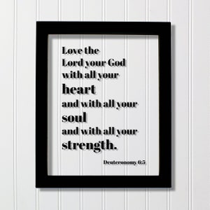 Deuteronomy 6:5 - Love the Lord your God with all your heart and with all your soul and with all your strength - Scripture Bible Verse Decor