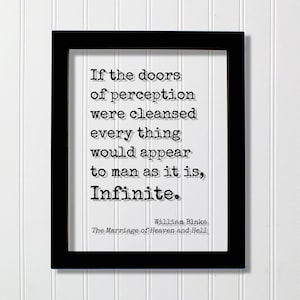 May include: A black rectangular frame containing a white print with the black text: If the doors of perception were cleansed every thing would appear to man as it is, Infinite. William Blake, The Marriage of Heaven and Hell, in typewriter font.