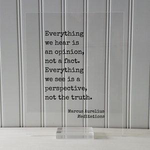 Marcus Aurelius Meditations - Floating Quote - Everything we hear is an opinion not a fact Everything we see is a perspective not the truth None (Table Stand)