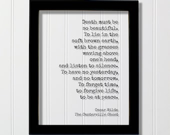 Oscar Wilde - The Canterville Ghost - Death must be so beautiful. To have no yesterday tomorrow. To forget time, forgive life, be at peace.